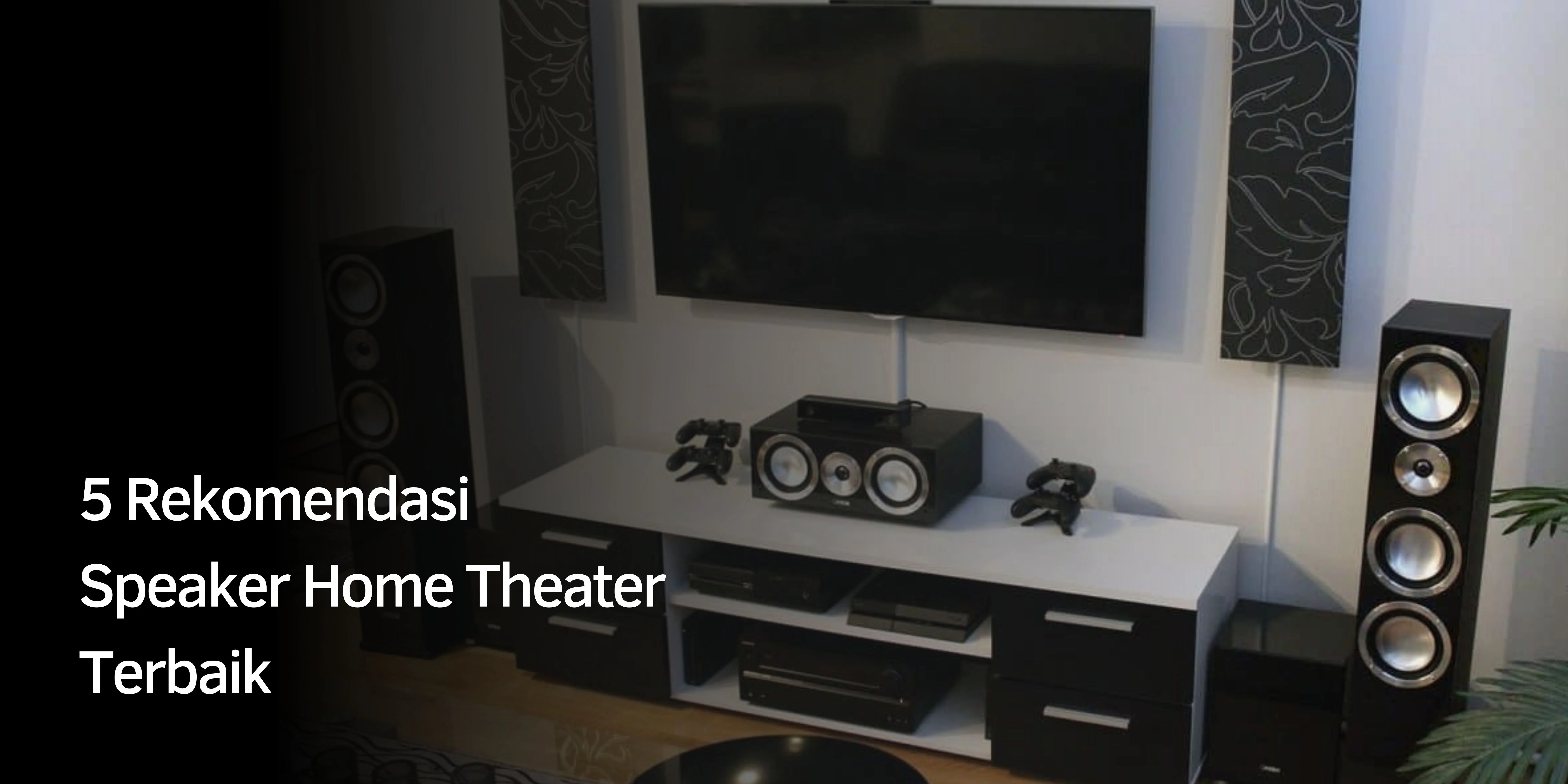 Rekomendasi Speaker Home Theater Terbaik