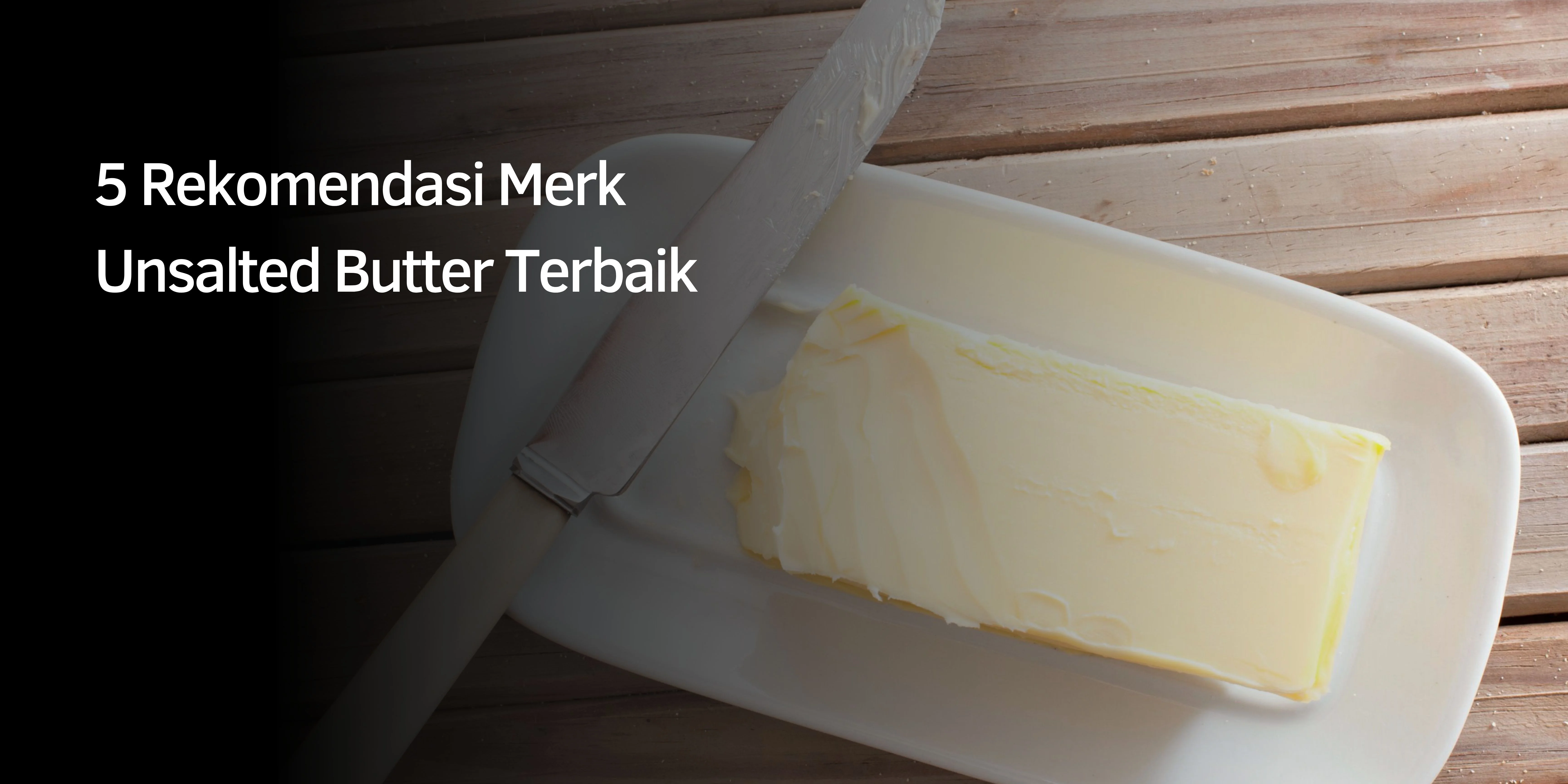Rekomendasi Merk Unsalted Butter Terbaik