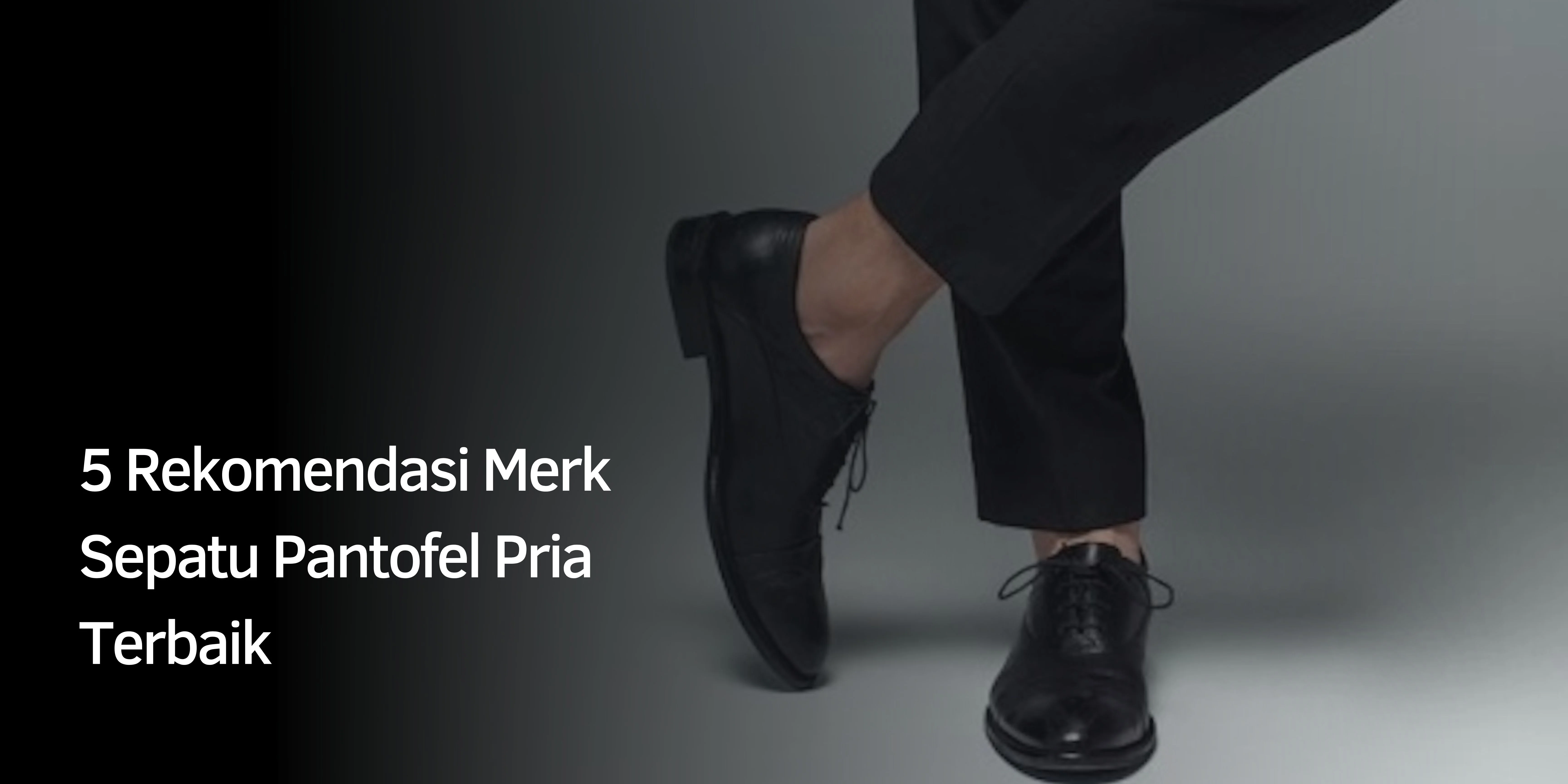 5 Rekomendasi Merk Sepatu Pantofel Pria Terbaik 1 Rekomendasi Merk Sepatu