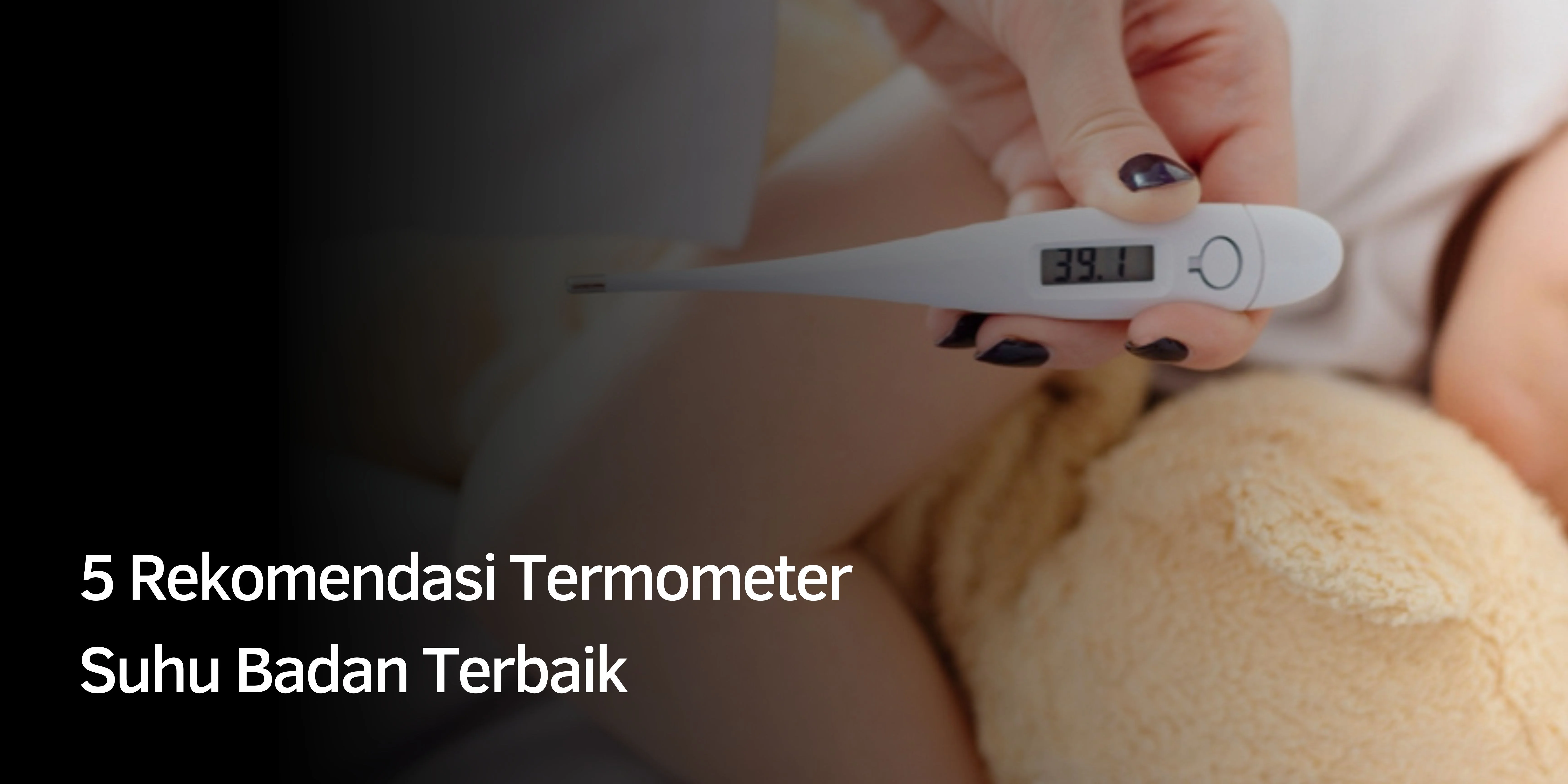 5 Rekomendasi Termometer Suhu Badan Terbaik