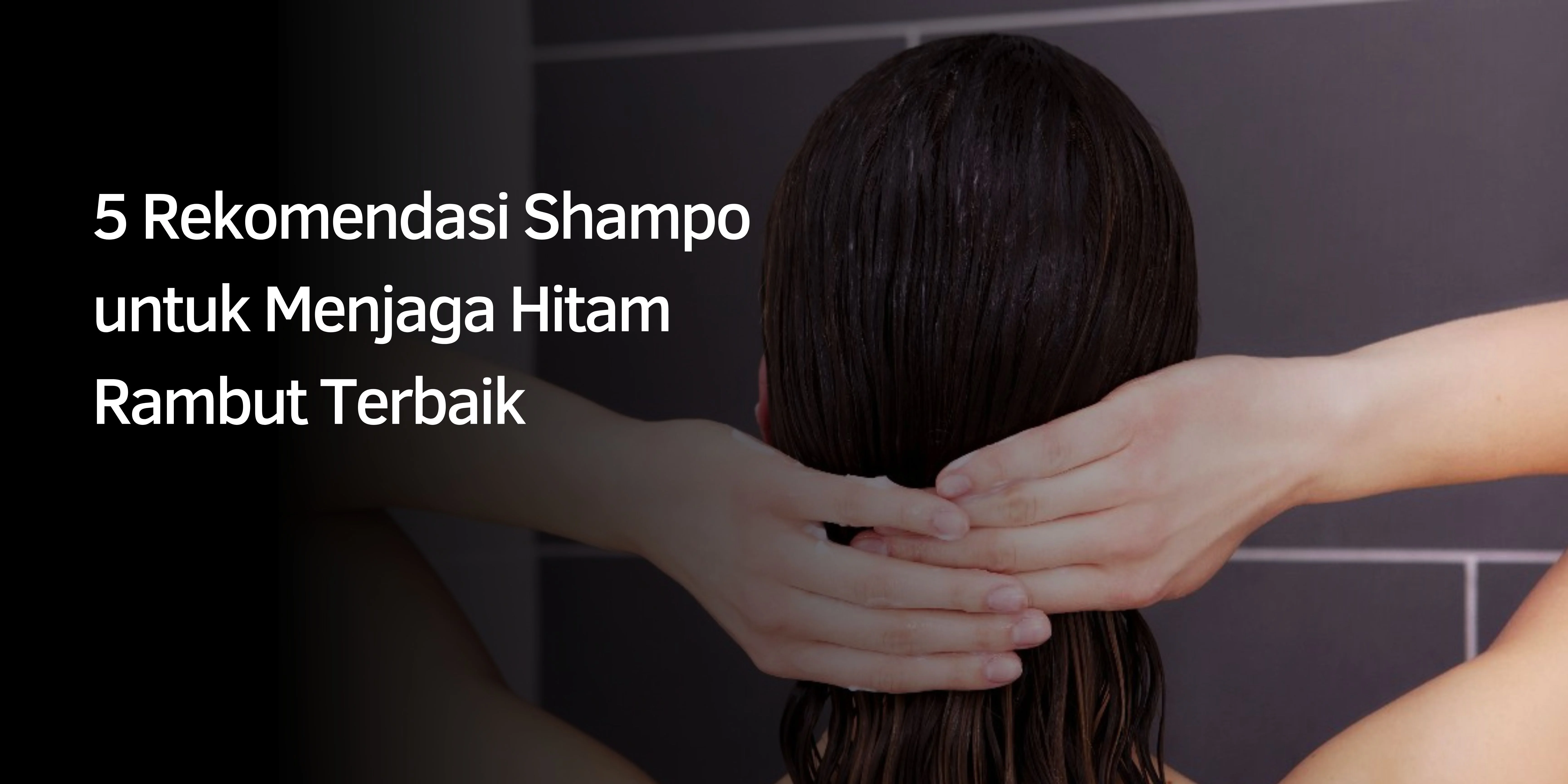 Shampo untuk Menjaga Hitam Rambut