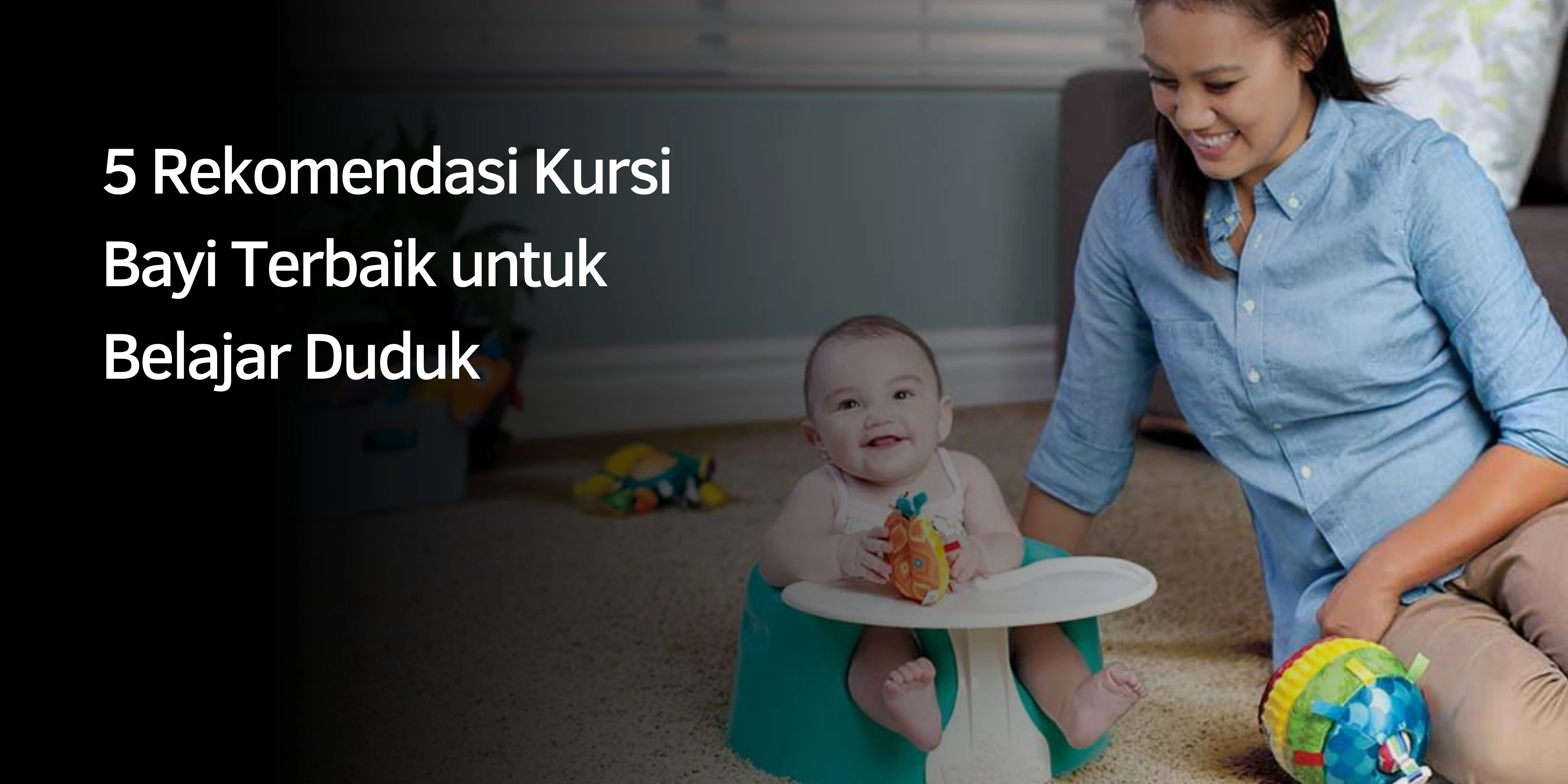 5 Rekomendasi Kursi Bayi Terbaik untuk Belajar Duduk