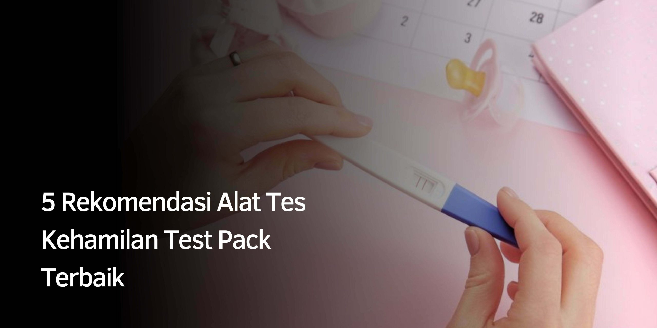 5 Rekomendasi Alat Tes Kehamilan Test Pack Yang Bagus