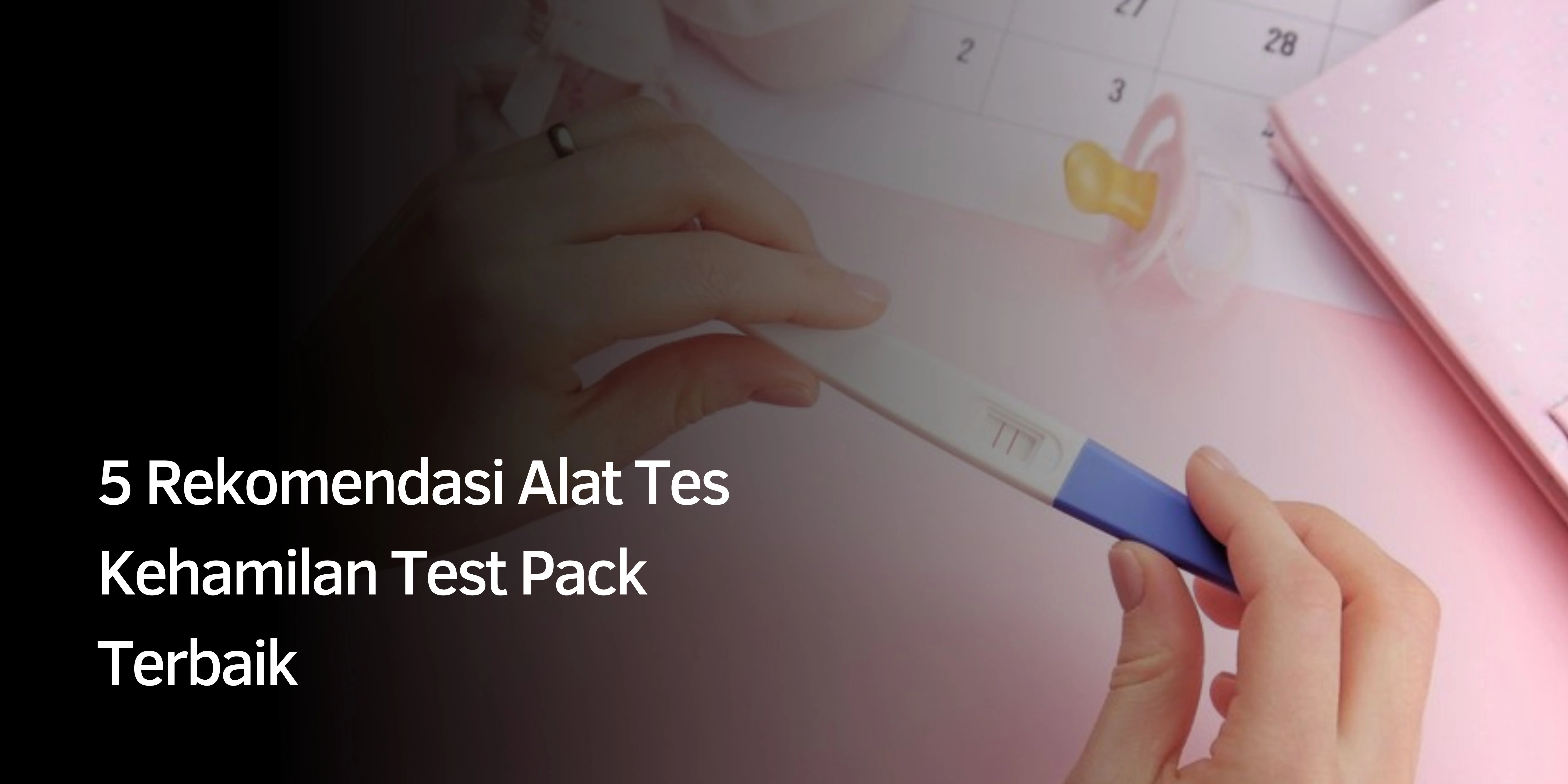 5 Rekomendasi Alat Tes Kehamilan Test Pack Yang Bagus
