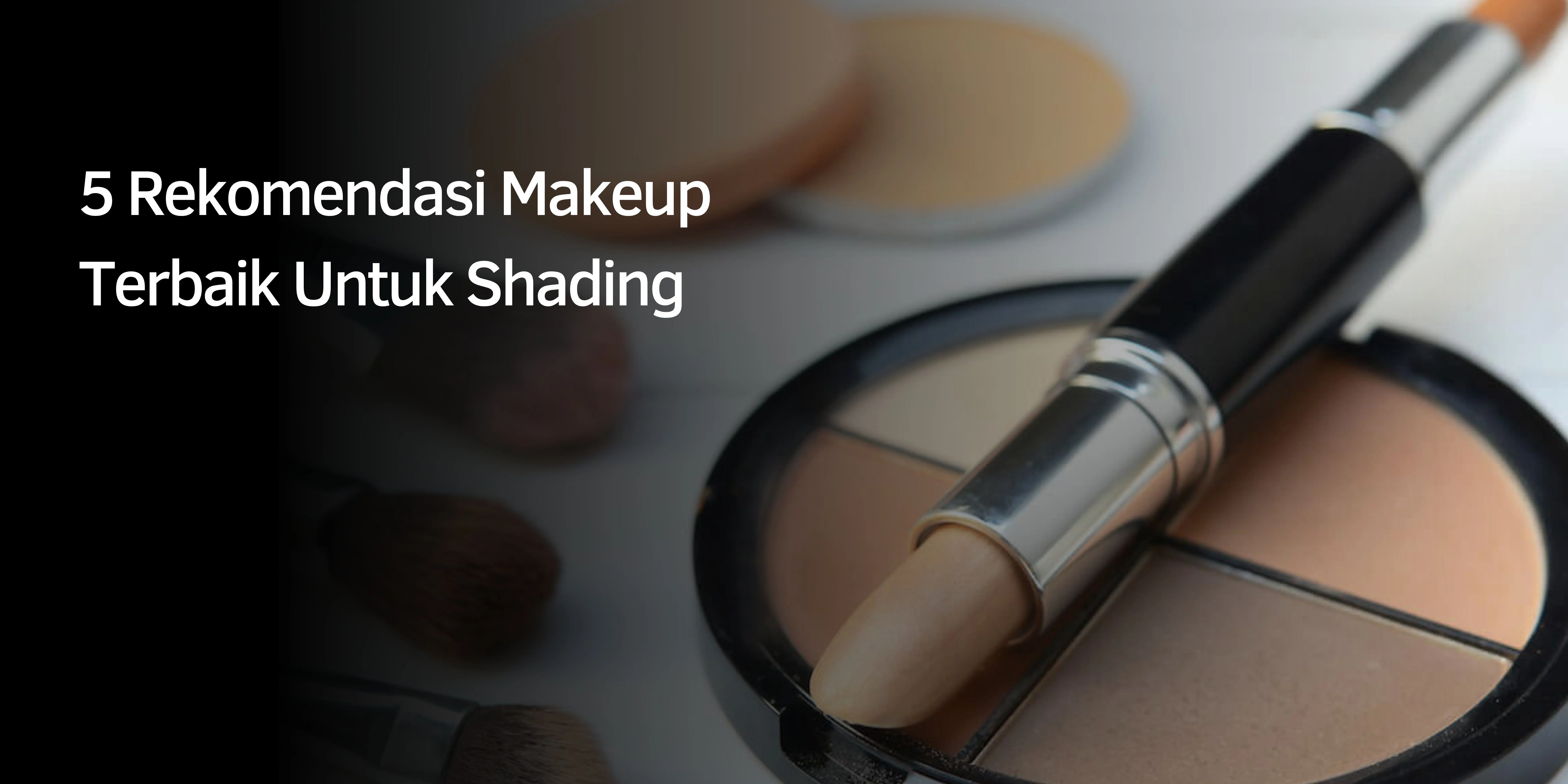 Makeup Terbaik Untuk Shading