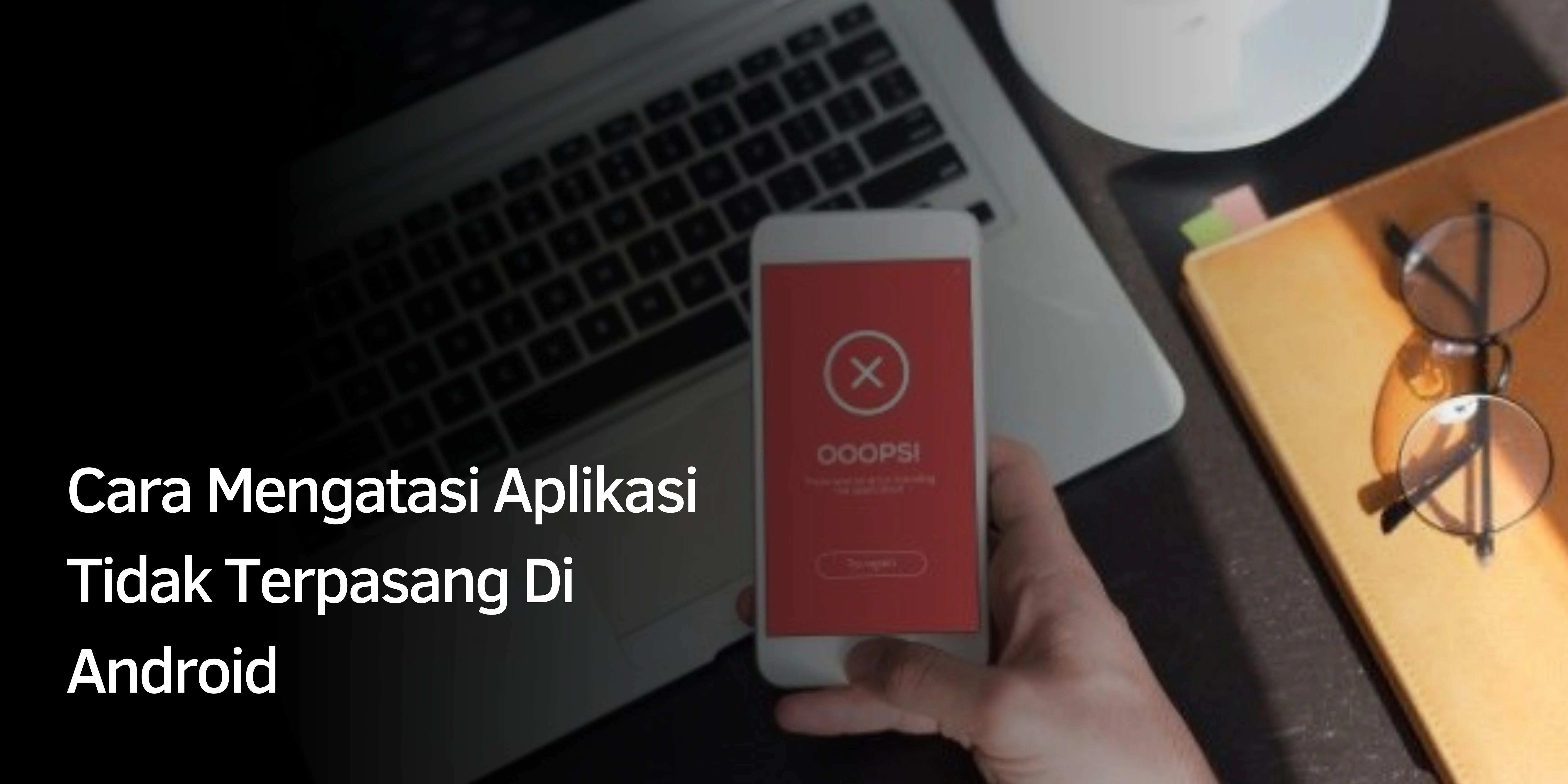 Cara Mengatasi Aplikasi Tidak Terpasang Di Android