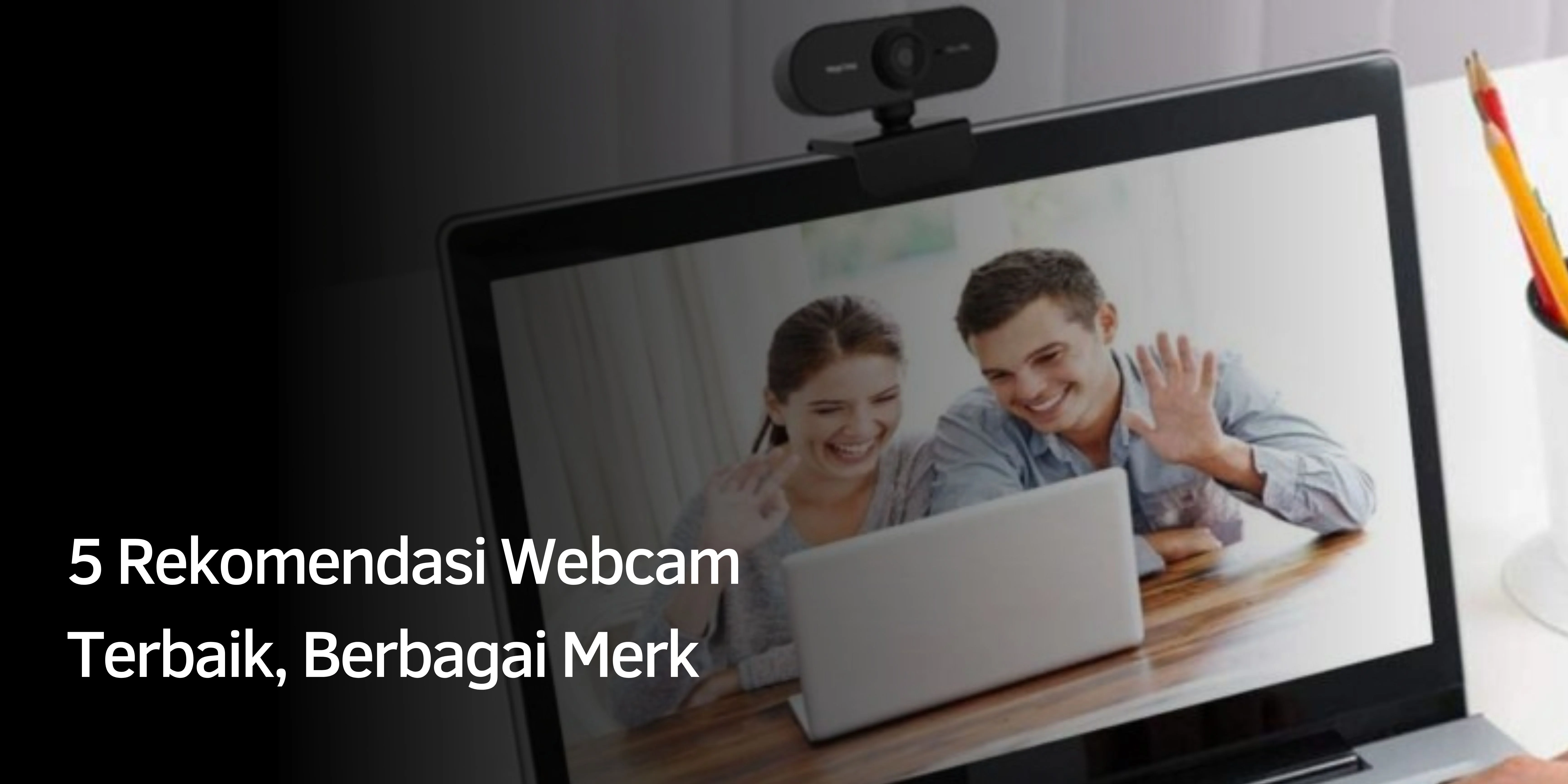 5 Rekomendasi Webcam Terbaik, Berbagai Merk