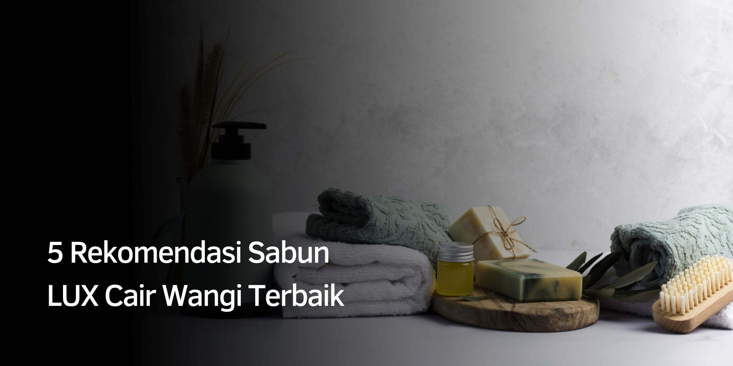 5 Rekomendasi Sabun LUX Cair Wangi Terbaik