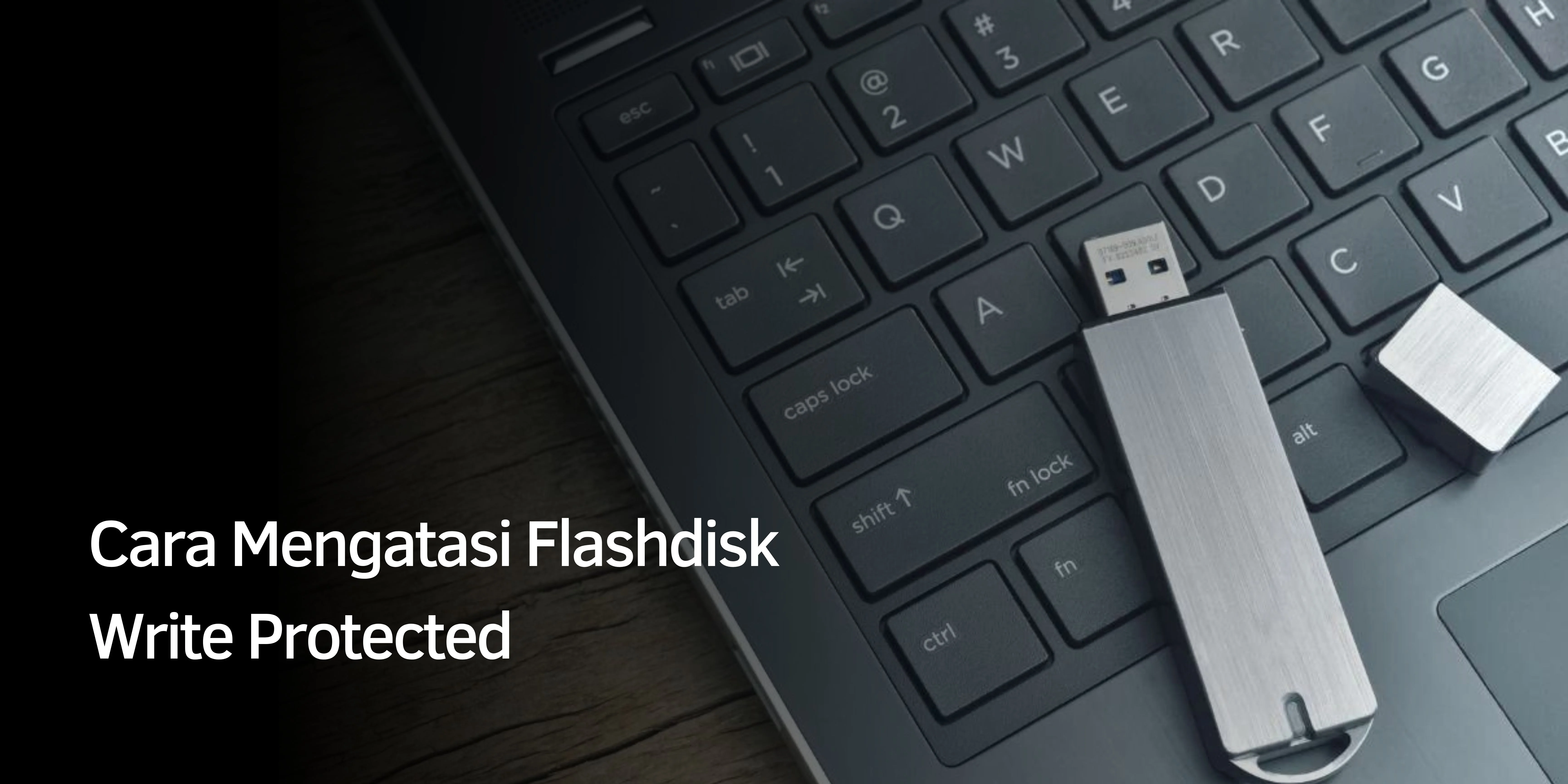 Cara Mengatasi Flashdisk Write Protected