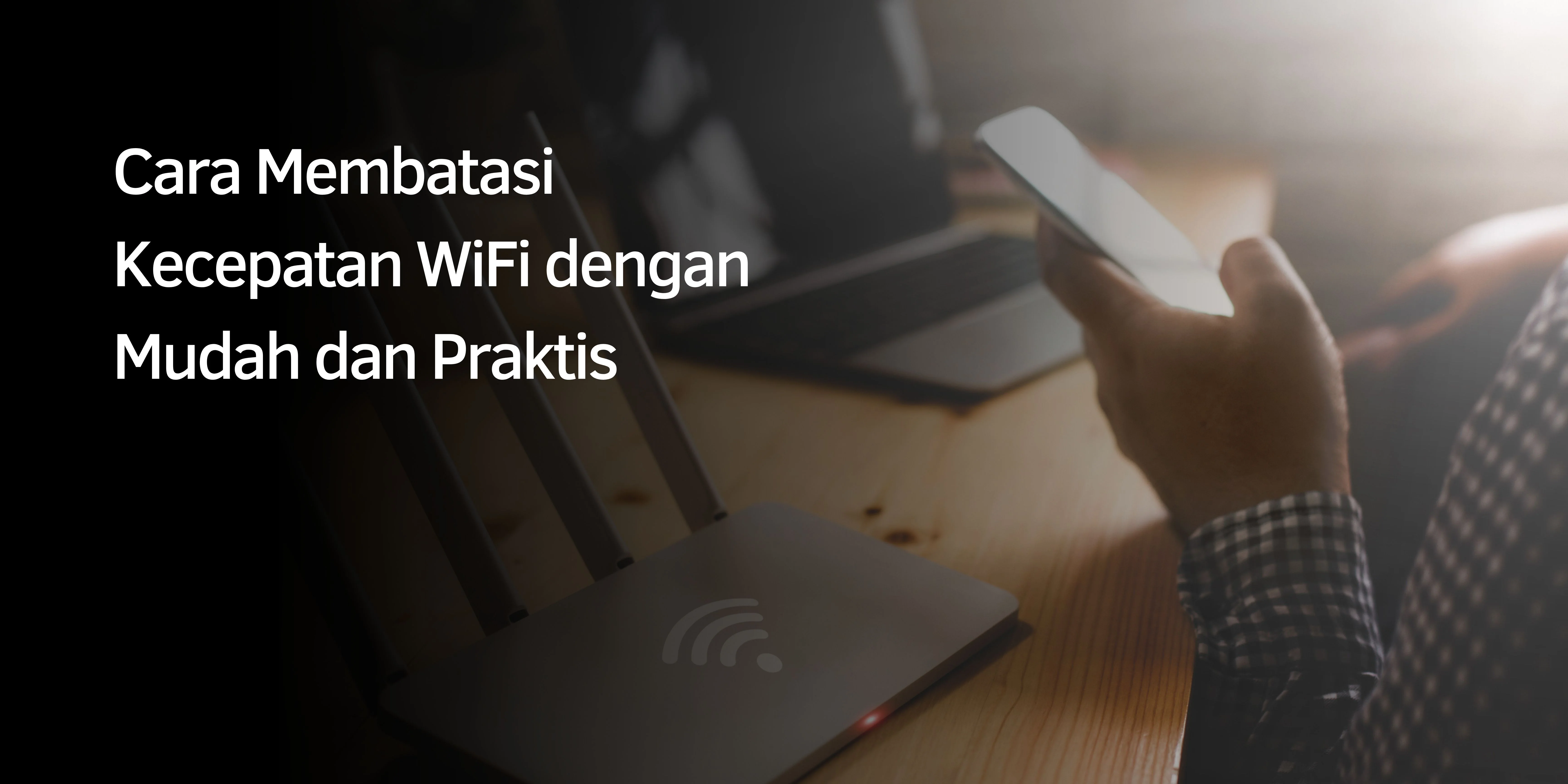 Cara Membatasi Kecepatan WiFi dengan Mudah dan Praktis