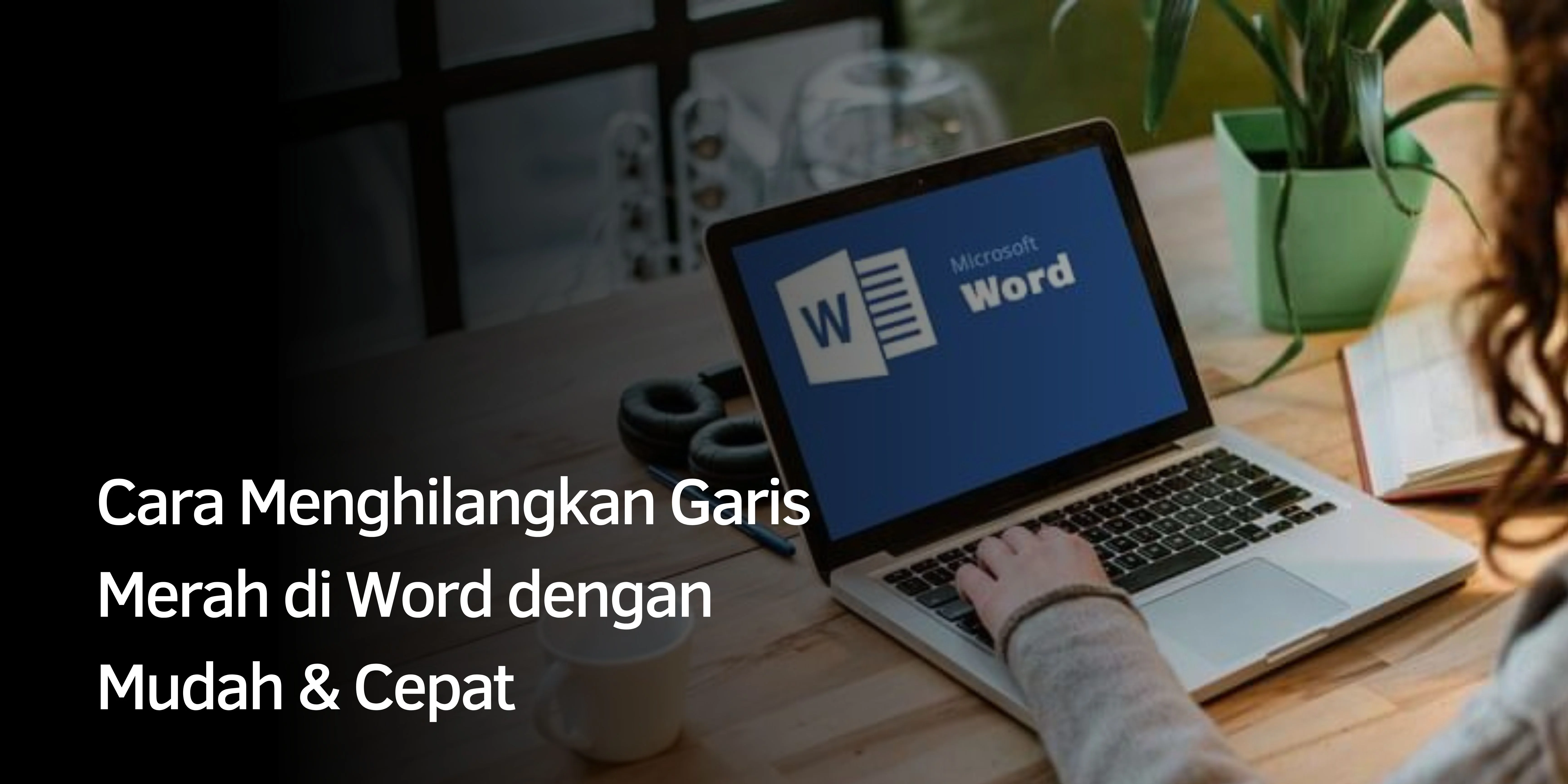 Cara Menghilangkan Garis Merah di Word dengan Mudah & Cepat