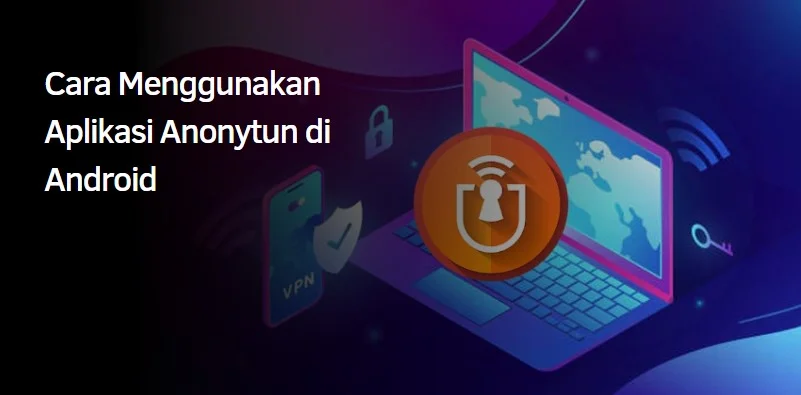 Cara Menggunakan Aplikasi Anonytun