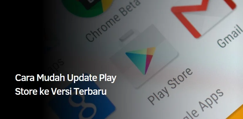 Cara Mudah Update Play Store ke Versi Terbaru