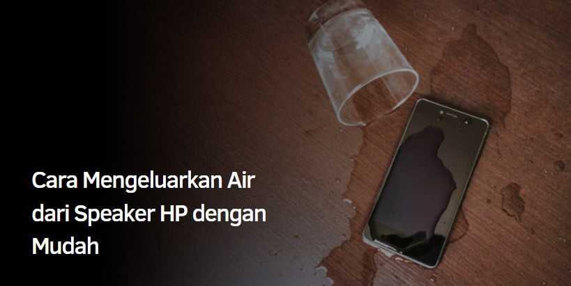 Cara Mengeluarkan Air dari Speaker HP dengan Mudah