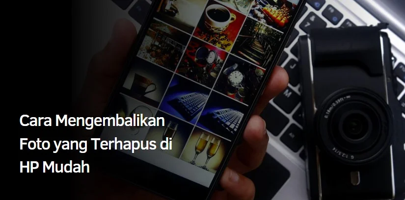 Cara Mengembalikan Foto yang Terhapus di HP Mudah