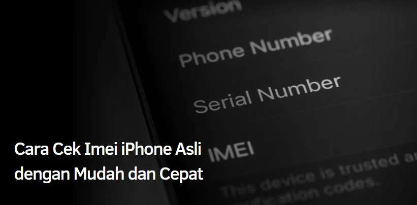 Cara Cek Imei iPhone Asli dengan Mudah dan Cepat