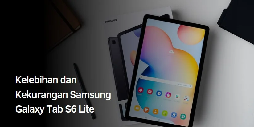 Kelebihan dan Kekurangan Samsung Galaxy Tab S6 Lite