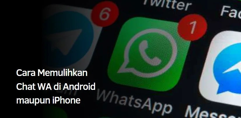 Cara Memulihkan Chat WA di Android maupun iPhone 1 Cara Memulihkan Chat WA