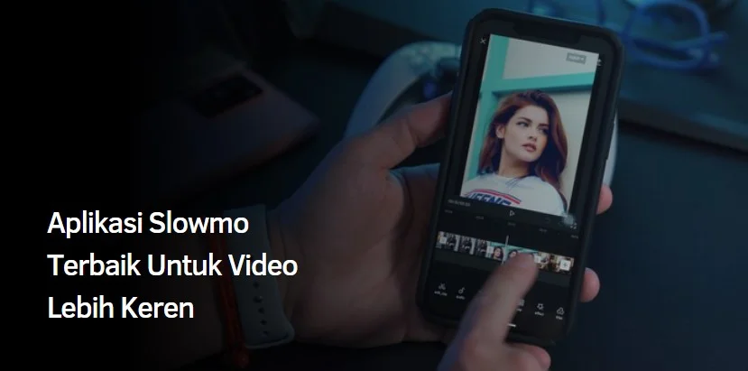 Aplikasi Slowmo Terbaik Untuk Video Lebih Keren