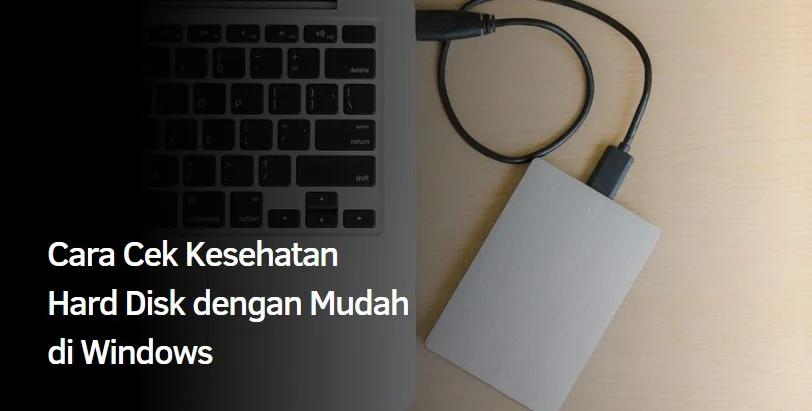Cara Cek Kesehatan Hard Disk dengan Mudah di Windows