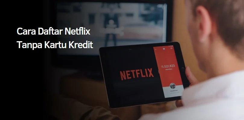 Cara Daftar Netflix Tanpa Kartu Kredit 1 cara daftar netflix tanpa kartu kredit