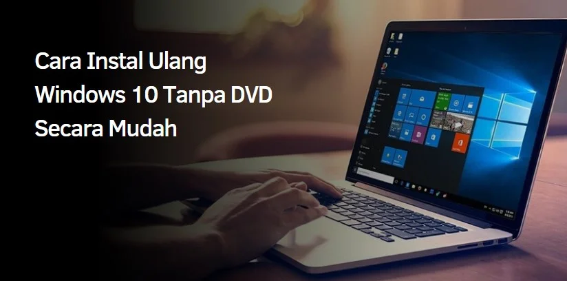 Cara Instal Ulang Windows 10 Tanpa DVD