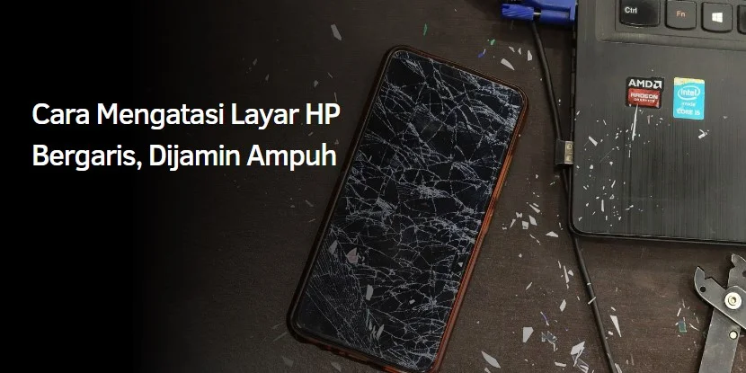 Cara Mengatasi Layar HP Bergaris, Dijamin Ampuh