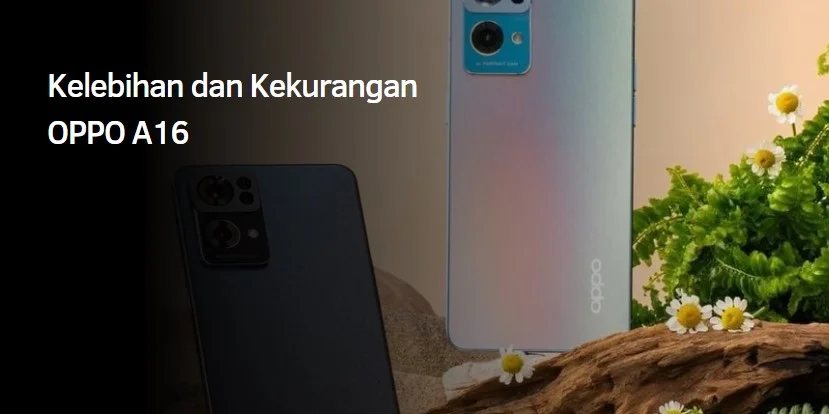 Kelebihan dan Kekurangan OPPO A16