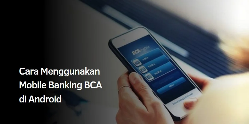 Cara Menggunakan Mobile Banking BCA di Android