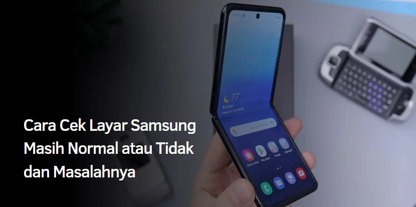 Cara Cek Layar Samsung Masih Normal atau Tidak dan Masalahnya