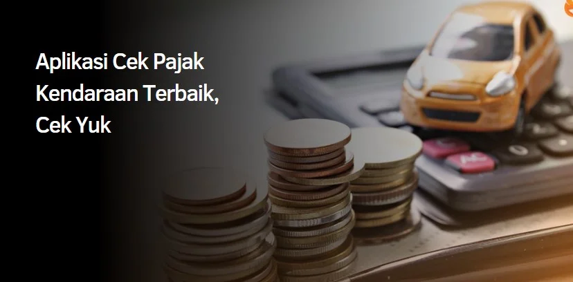 Aplikasi Cek Pajak Kendaraan Terbaik, Cek Yuk
