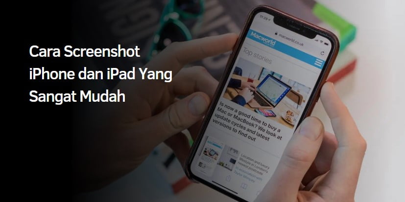Cara Screenshot iPhone dan iPad Yang Sangat Mudah