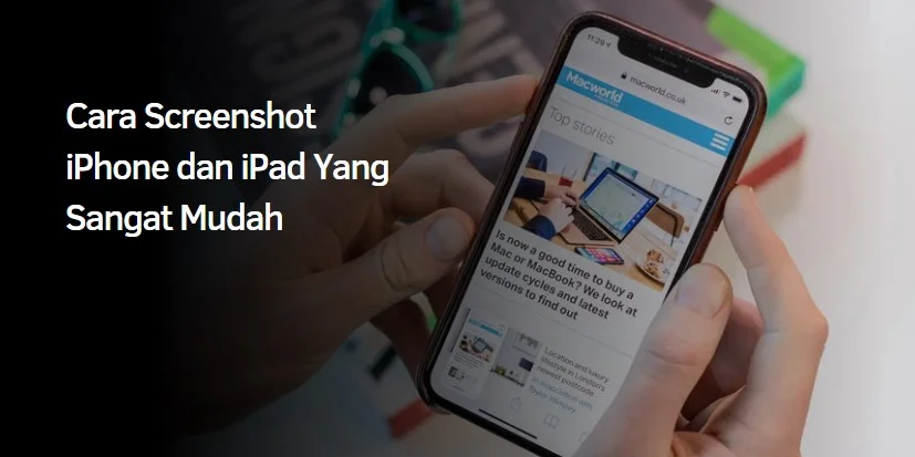 Cara Screenshot iPhone dan iPad Yang Sangat Mudah