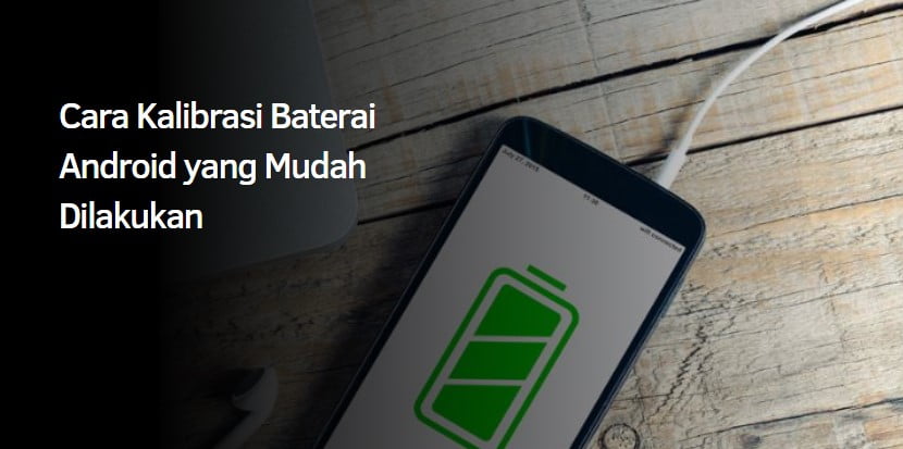 Cara Kalibrasi Baterai Android yang Mudah Dilakukan