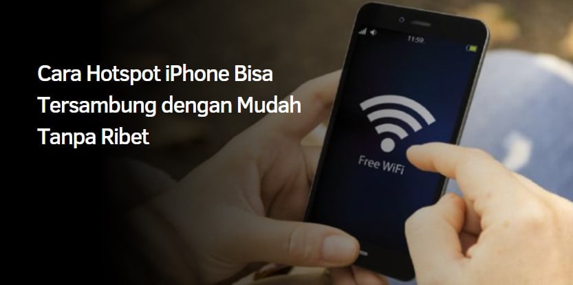 Cara Hotspot iPhone Bisa Tersambung dengan Mudah Tanpa Ribet
