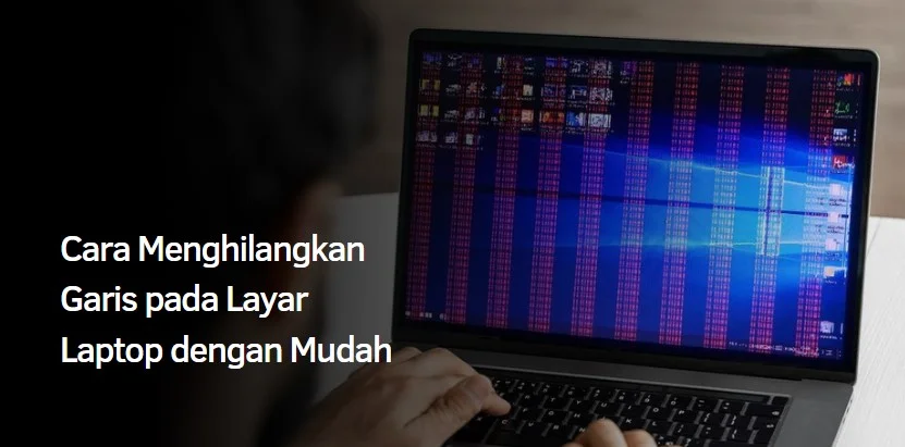 Cara Menghilangkan Garis pada Layar Laptop dengan Mudah