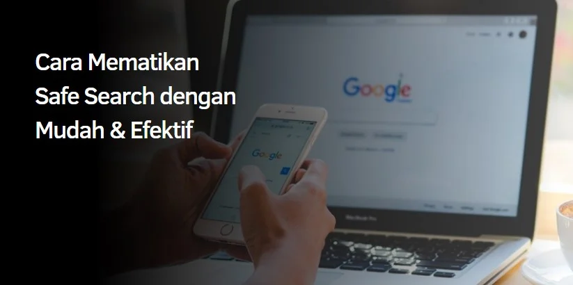 Cara Mematikan Safe Search dengan Mudah & Efektif 1 Cara Mematikan Safe Search