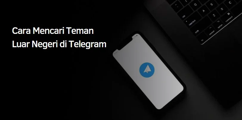 Cara Mencari Teman Luar Negeri di Telegram 1 Cara Mencari Teman Luar Negeri di Telegram