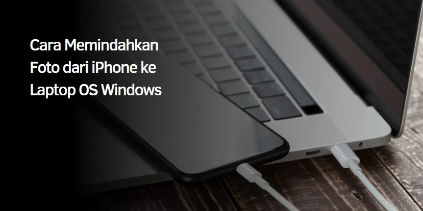 Cara Memindahkan Foto dari iPhone ke Laptop OS Windows