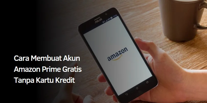 Cara Membuat Akun Amazon Prime Gratis Tanpa Kartu Kredit