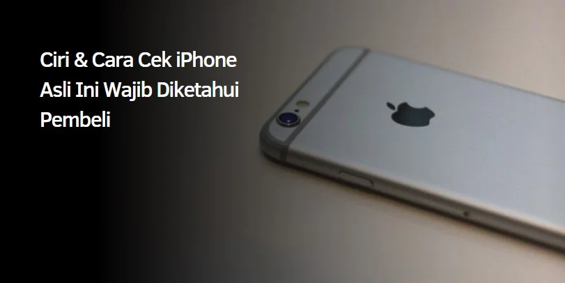 Ciri & Cara Cek iPhone Asli Ini Wajib Diketahui Pembeli 1 Cara Cek iPhone Asli
