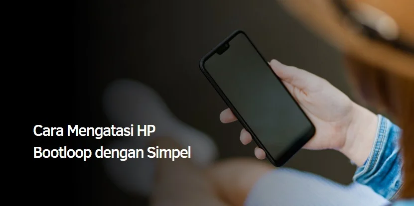 Cara Mengatasi HP Bootloop dengan Simpel