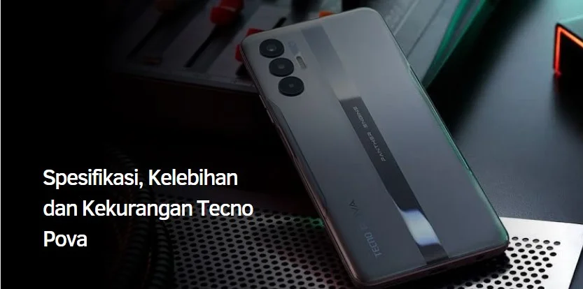 Spesifikasi, Kelebihan dan Kekurangan Tecno Pova