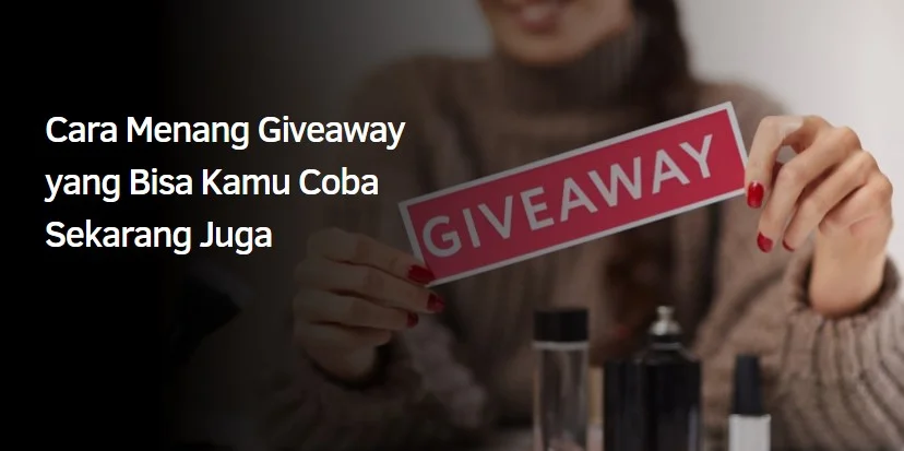 Cara Menang Giveaway yang Bisa Kamu Coba Sekarang Juga 1 Cara Menang Giveaway