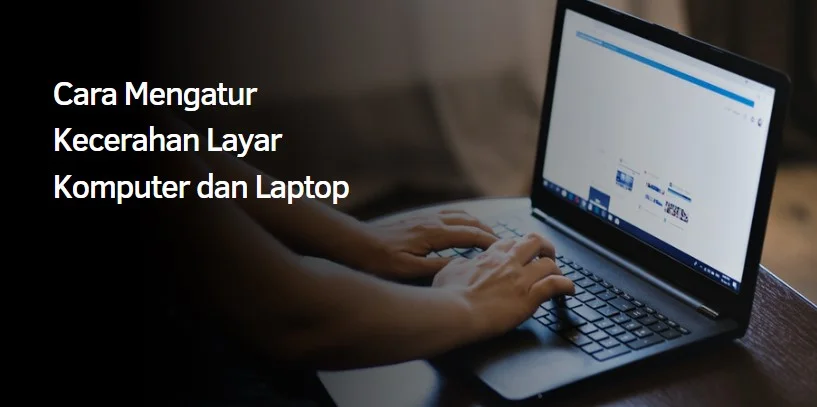 Cara Mengatur Kecerahan Layar Komputer dan Laptop