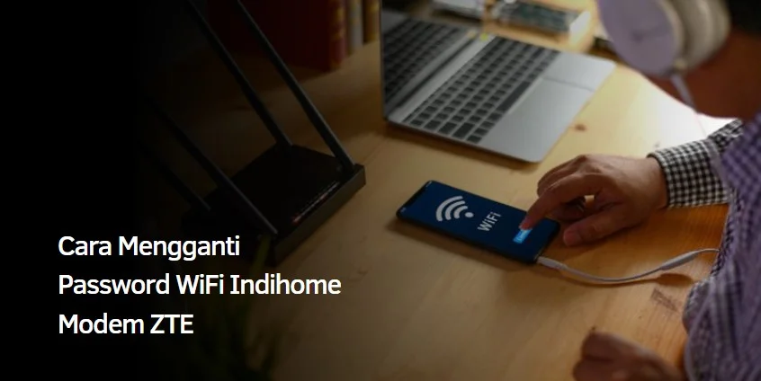 Cara Mengganti Password WiFi Indihome Modem ZTE