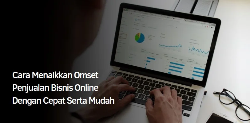 Cara Menaikkan Omset Penjualan Bisnis Online Dengan Cepat Serta Mudah