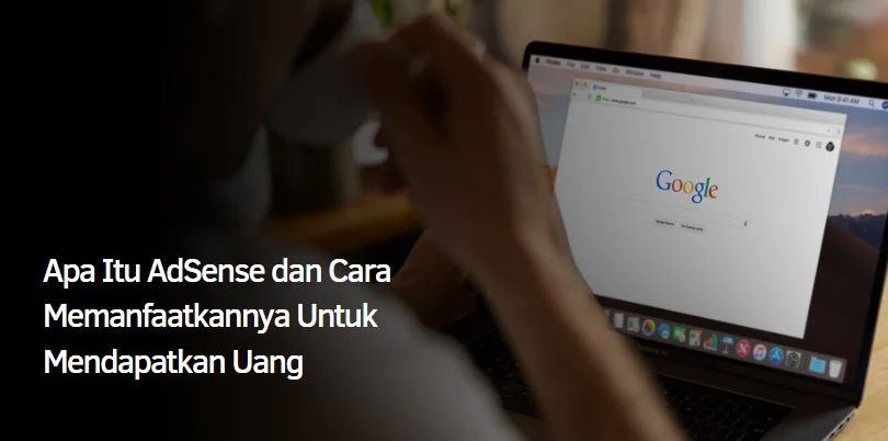 Apa Itu AdSense dan Cara Memanfaatkannya Untuk Mendapatkan Uang