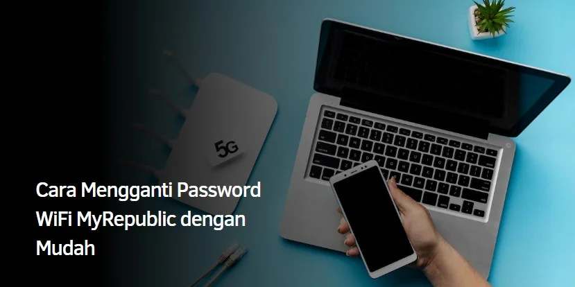 Cara Mengganti Password WiFi MyRepublic dengan Mudah
