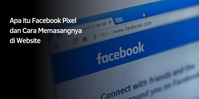 Apa itu Facebook Pixel dan Cara Memasangnya di Website